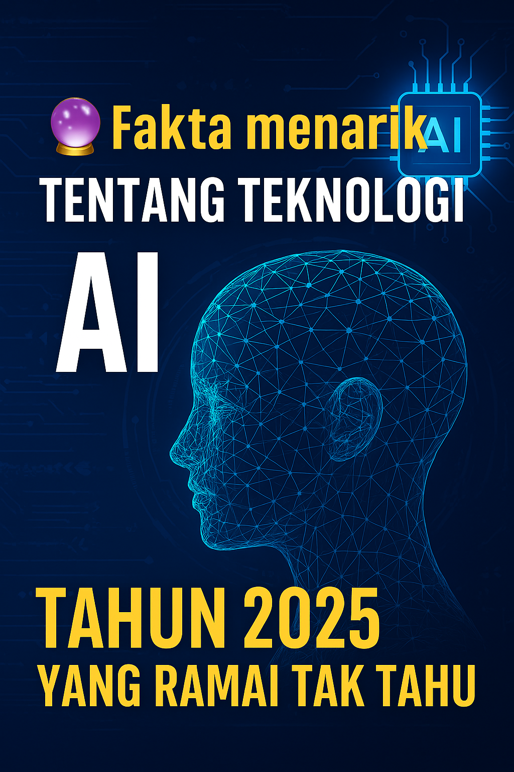 10 Fakta Menarik Tentang Teknologi AI Tahun 2025 Yang Ramai Tak Tahu!